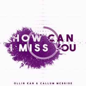 OLLIN KAN & CALLUM MCBRIDE - HOW CAN I MISS YOU